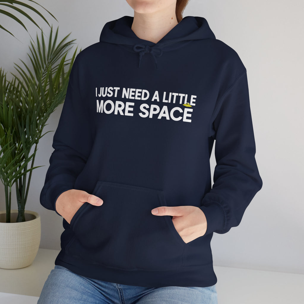 Hoodie - "I Just Need A Little More Space" Funny Graphic Pullover