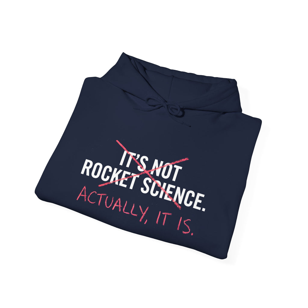 Rocket Science Hoodie — "It's Not Rocket Science. Actually, It Is." Funny STEM Sweatshirt