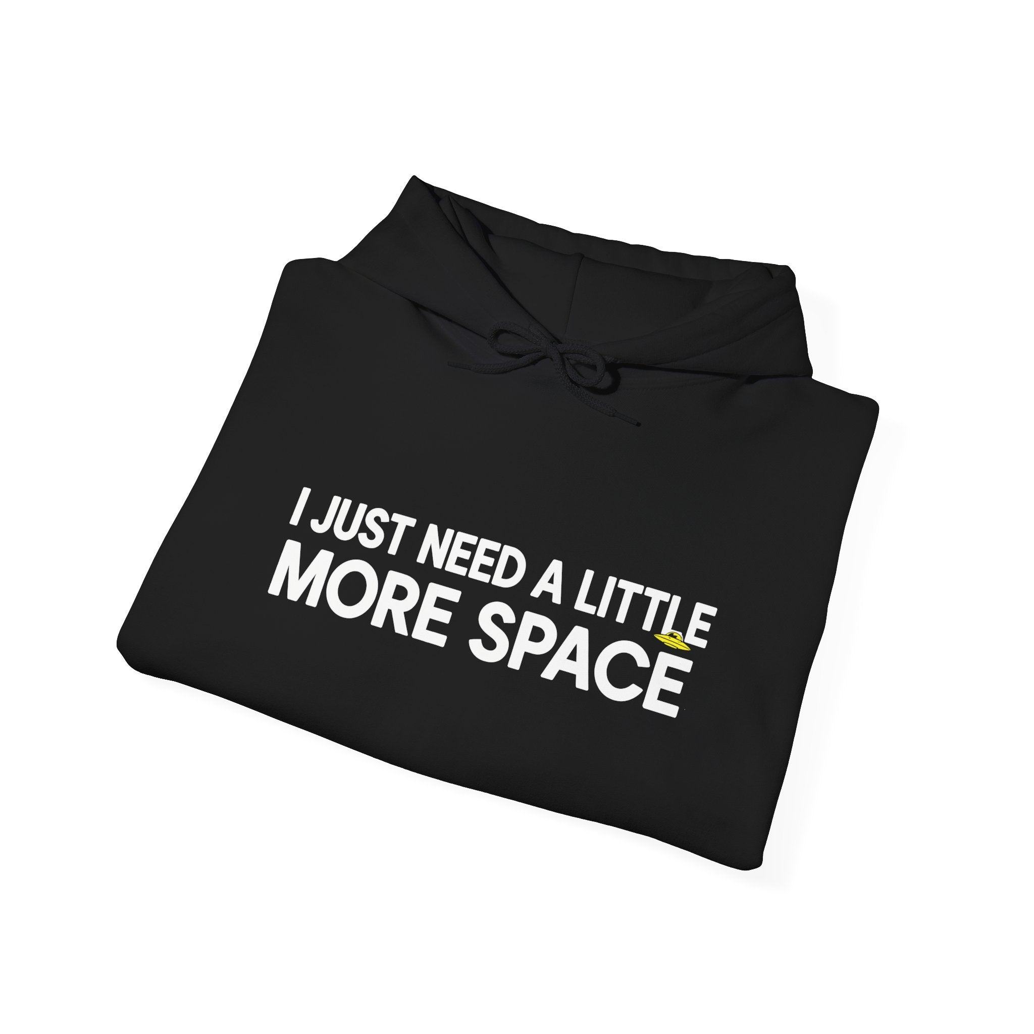 Hoodie - "I Just Need A Little More Space" Funny Graphic Pullover