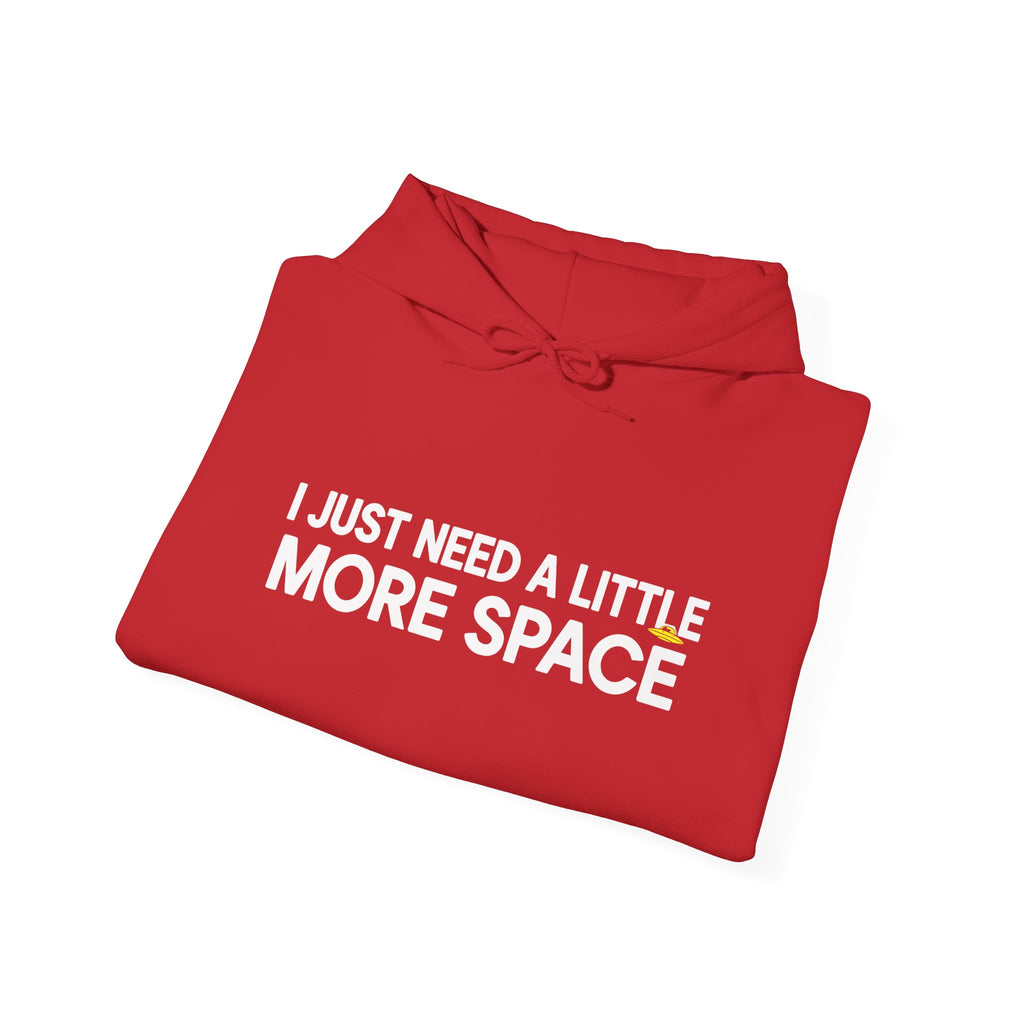 Hoodie - "I Just Need A Little More Space" Funny Graphic Pullover
