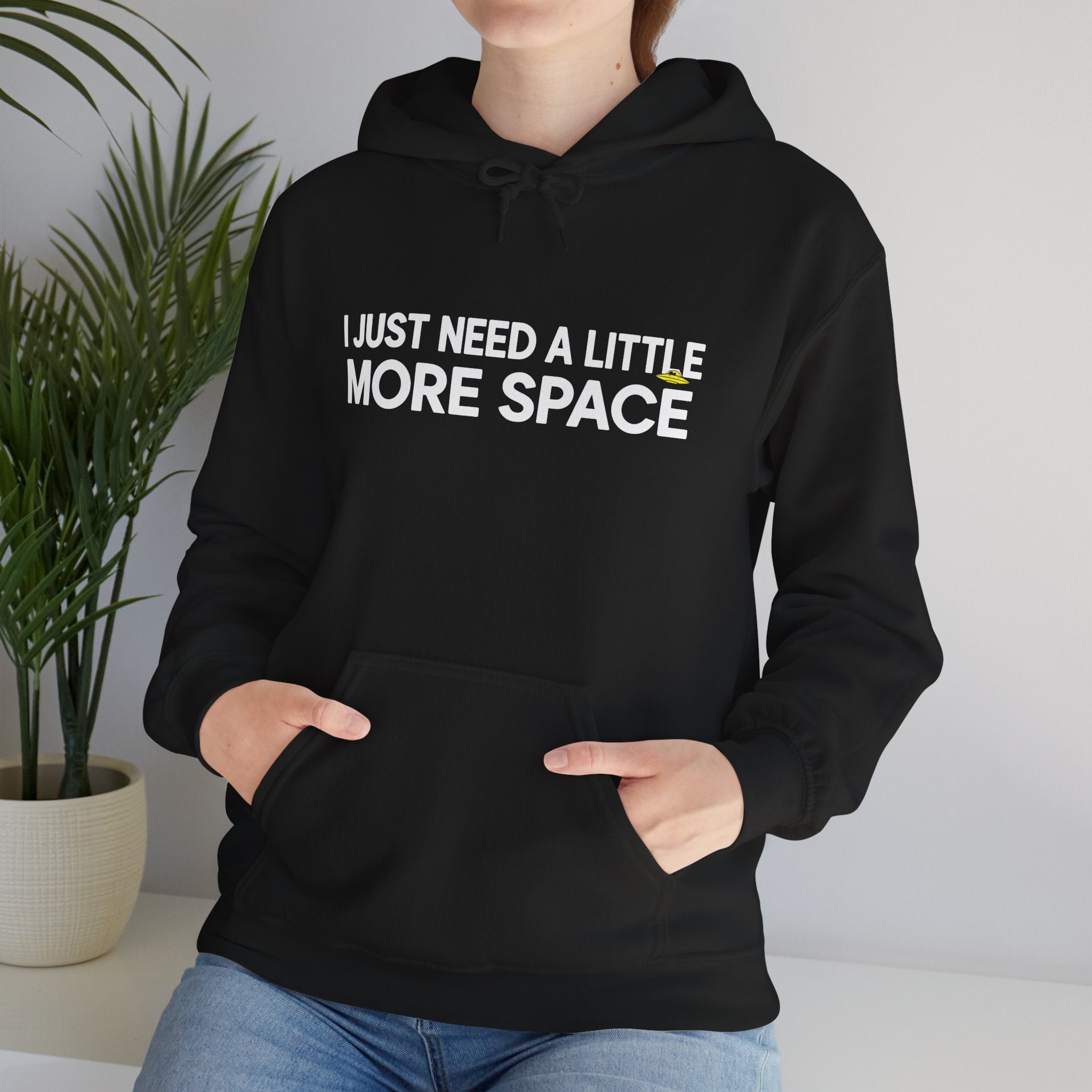 Hoodie - "I Just Need A Little More Space" Funny Graphic Pullover