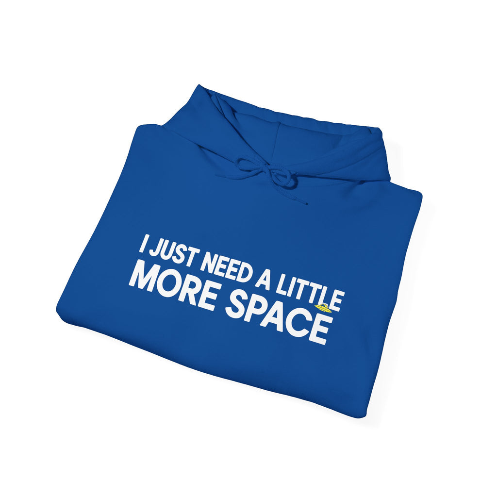 Hoodie - "I Just Need A Little More Space" Funny Graphic Pullover