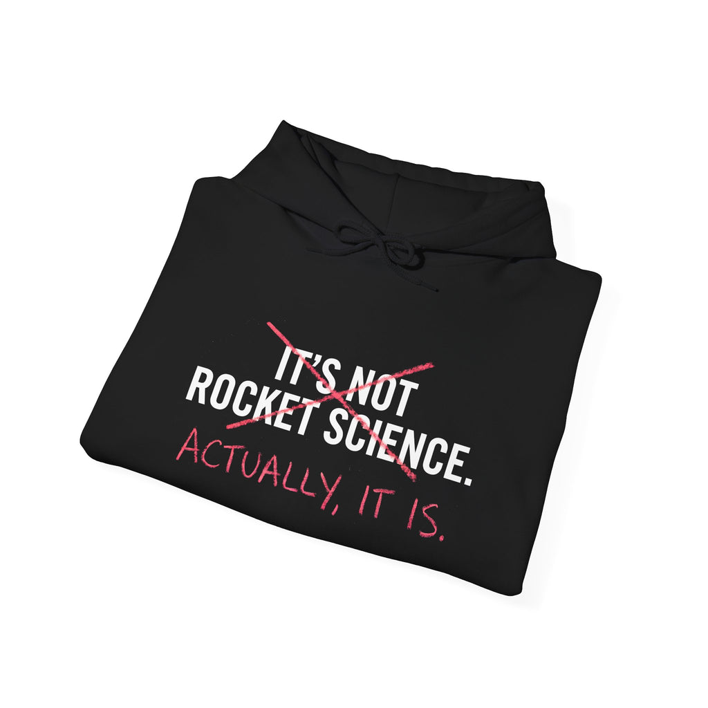 Rocket Science Hoodie — "It's Not Rocket Science. Actually, It Is." Funny STEM Sweatshirt