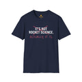 Rocket Science T-Shirt — "It's Not Rocket Science. Actually, It Is." Funny STEM Tee