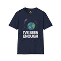 I’ve Seen Enough Earth T-Shirt — Funny Space Escape Graphic Tee