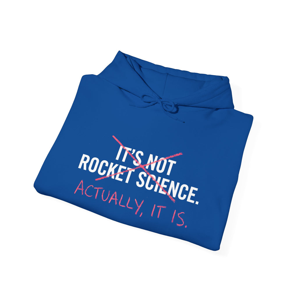 Rocket Science Hoodie — "It's Not Rocket Science. Actually, It Is." Funny STEM Sweatshirt