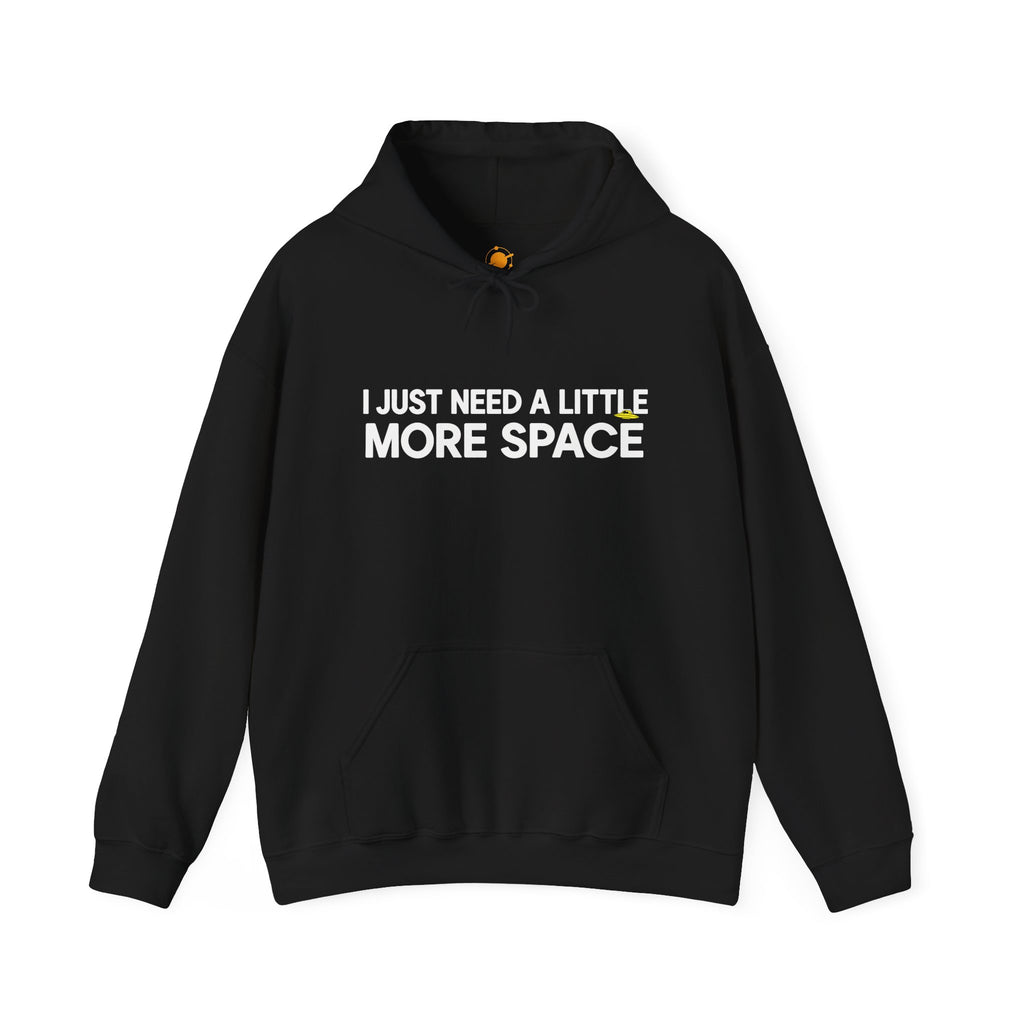 Hoodie - "I Just Need A Little More Space" Funny Graphic Pullover
